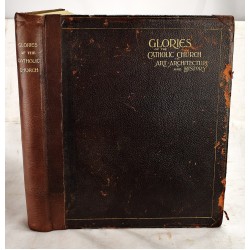 Glories of the Catholic Church in Art, Architecture and History: Comprising 256 Superb Photographic Views, with Graphic Commentary, Legend and Description, by Eminent Catholic Writers